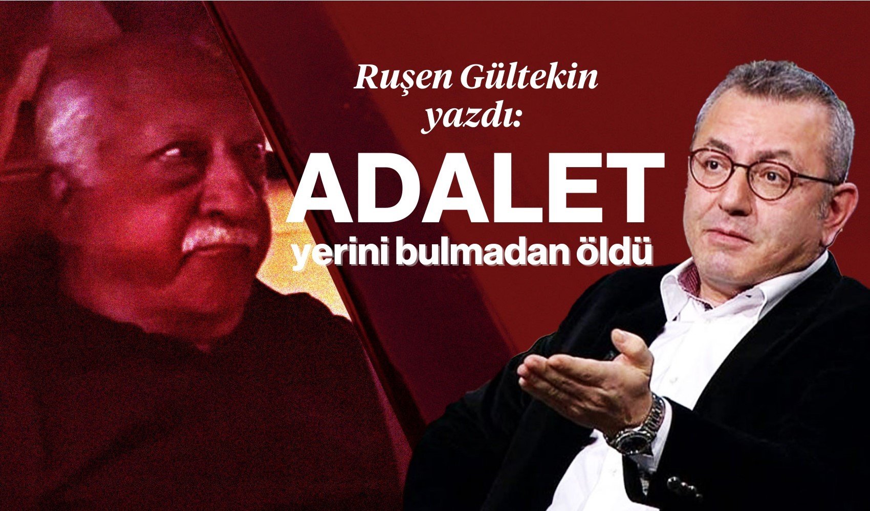 Ruşen Gültekin'den 'Hazmedemiyorum' çıkışı: Adalet yerini bulmadan öldü