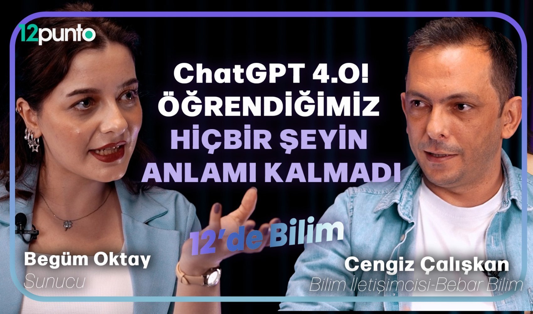 Bilim İletişimcisi  Cengiz Çalışkan 12'de Bilim'de konuştu: 'ChatGPT 4.o! Öğrendiğimiz hiçbir şeyin anlamı kalmadı'