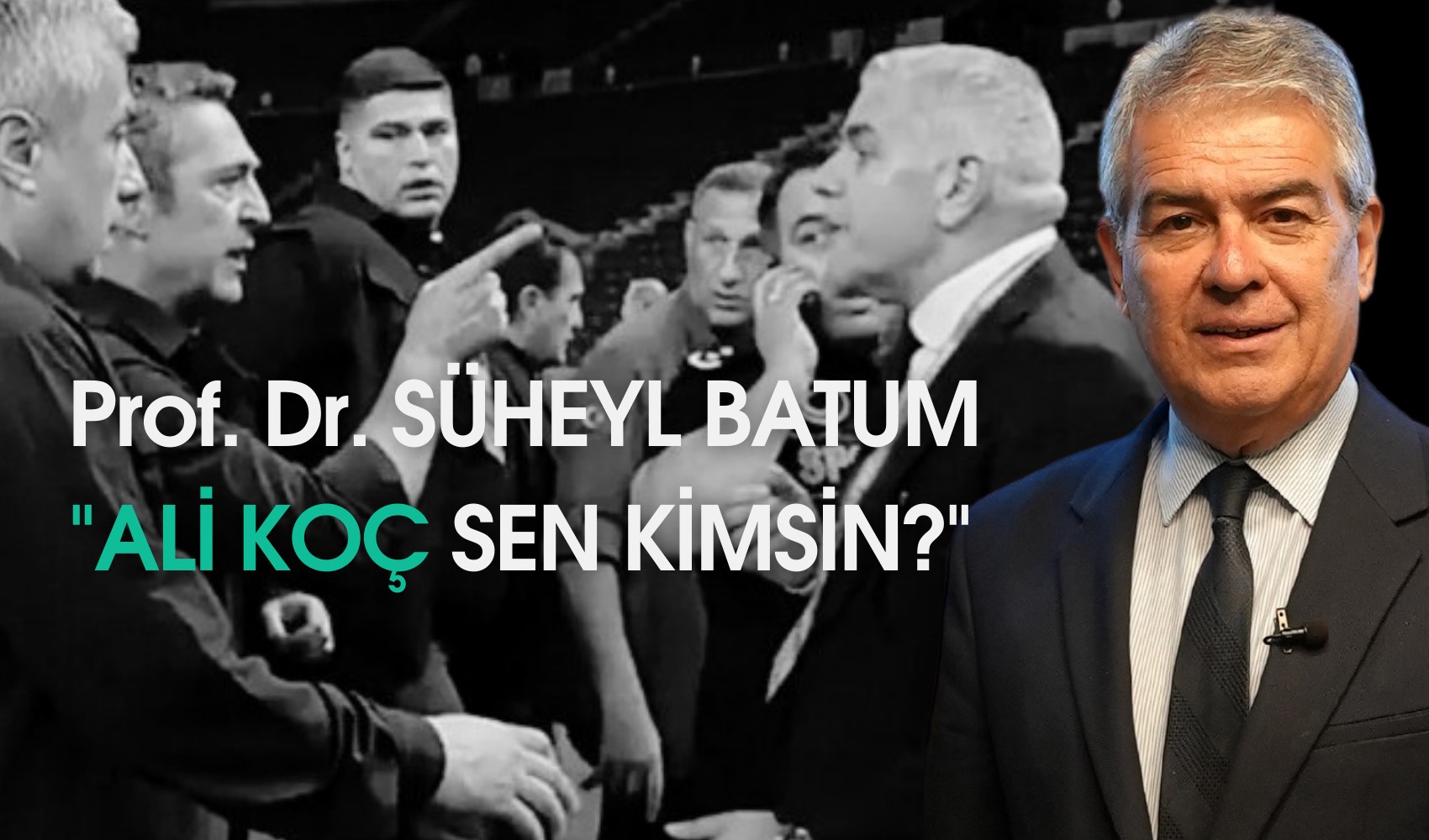 Süheyl Batum'dan Ali Koç'a: 'Ali Koç, sen kimsin ya?'