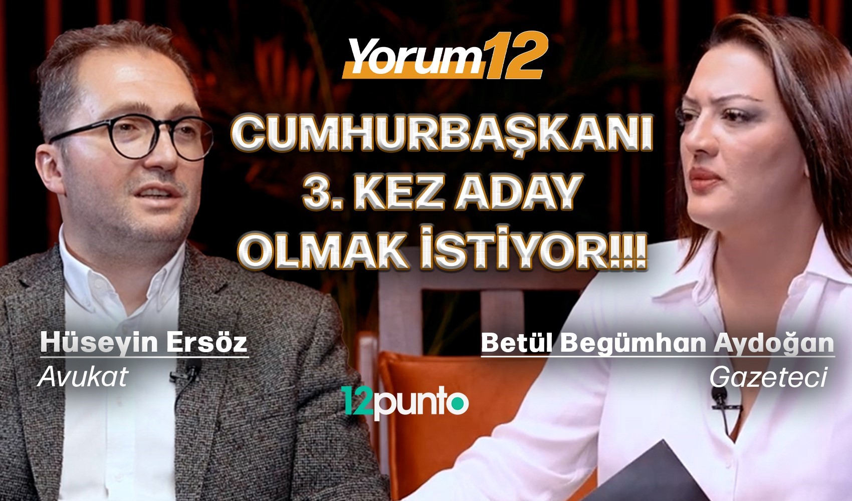 Avukat Hüseyin Ersöz Yorum12'de konuştu: 'Cumhurbaşkanı 3. kez aday olmak istiyor'