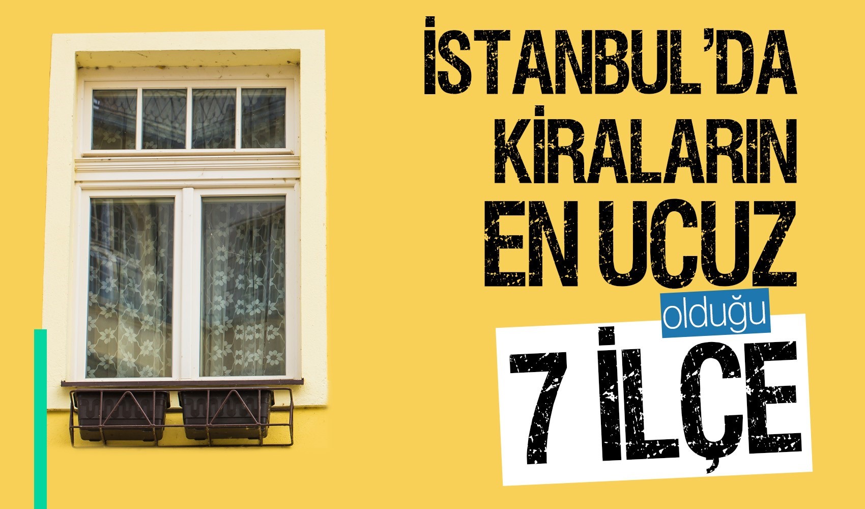 İstanbul’da kiraların en ucuz olduğu 7 ilçe!