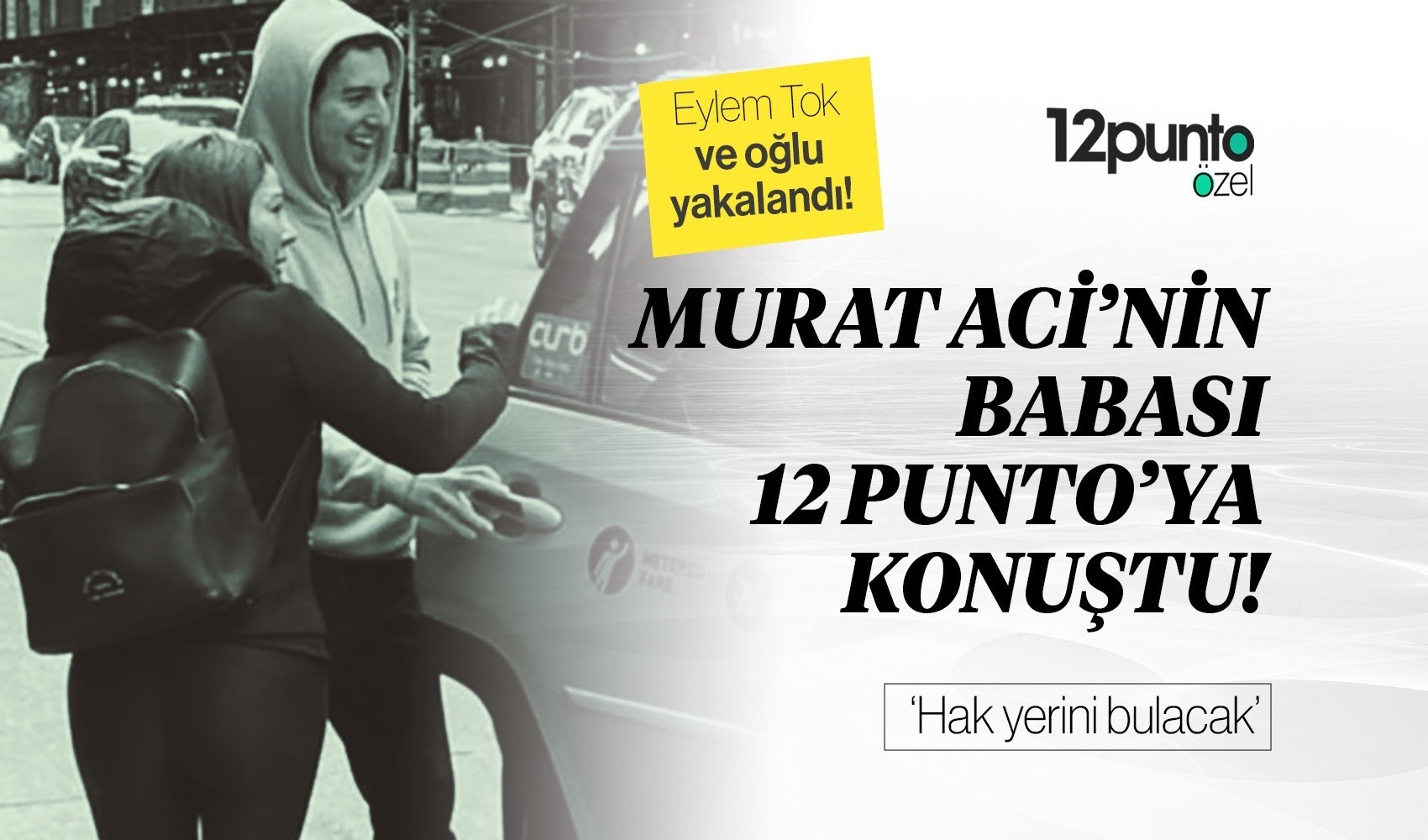 Eylem Tok ABD'de yakalandı... Murat Aci'nin babası 12punto'ya konuştu: 'Hak yerini bulacak'