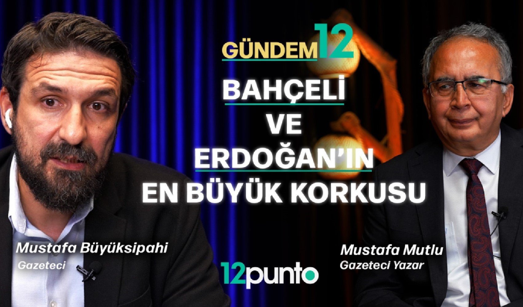 Bahçeli ve Erdoğan'ın en büyük korkusu: Mustafa Mutlu Gündem 12'de değerlendirdi