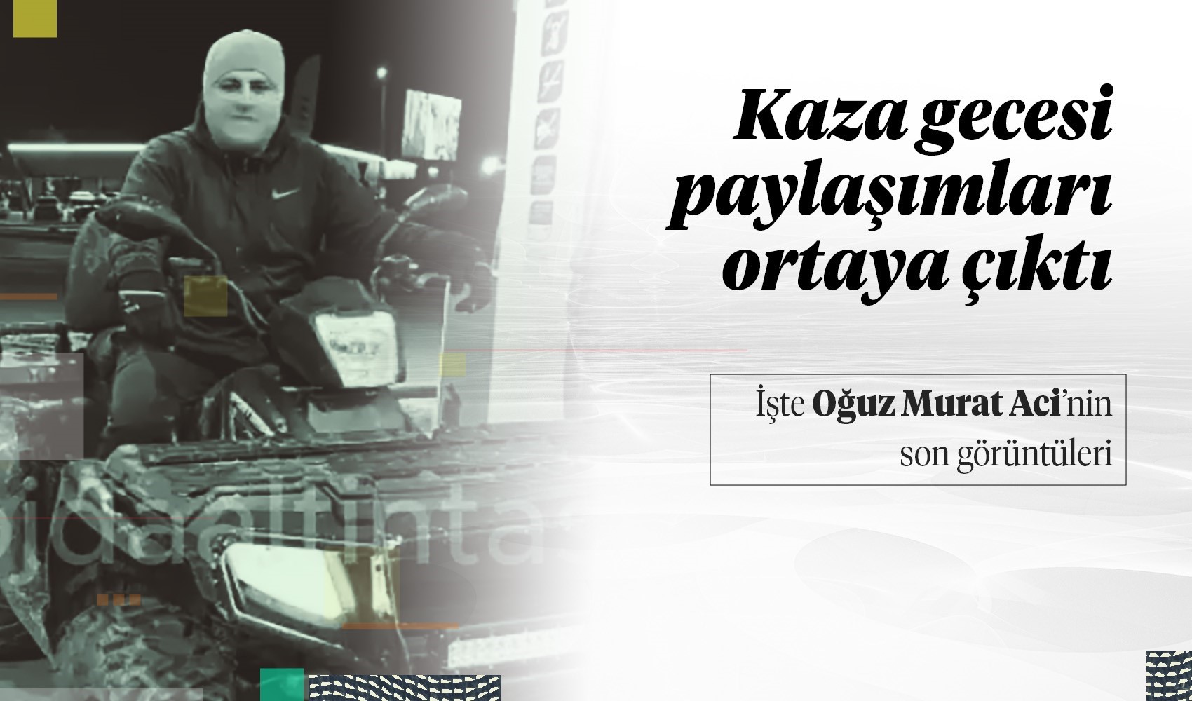 Oğuz Murat Aci’nin kaza gecesi paylaşımları ortaya çıktı