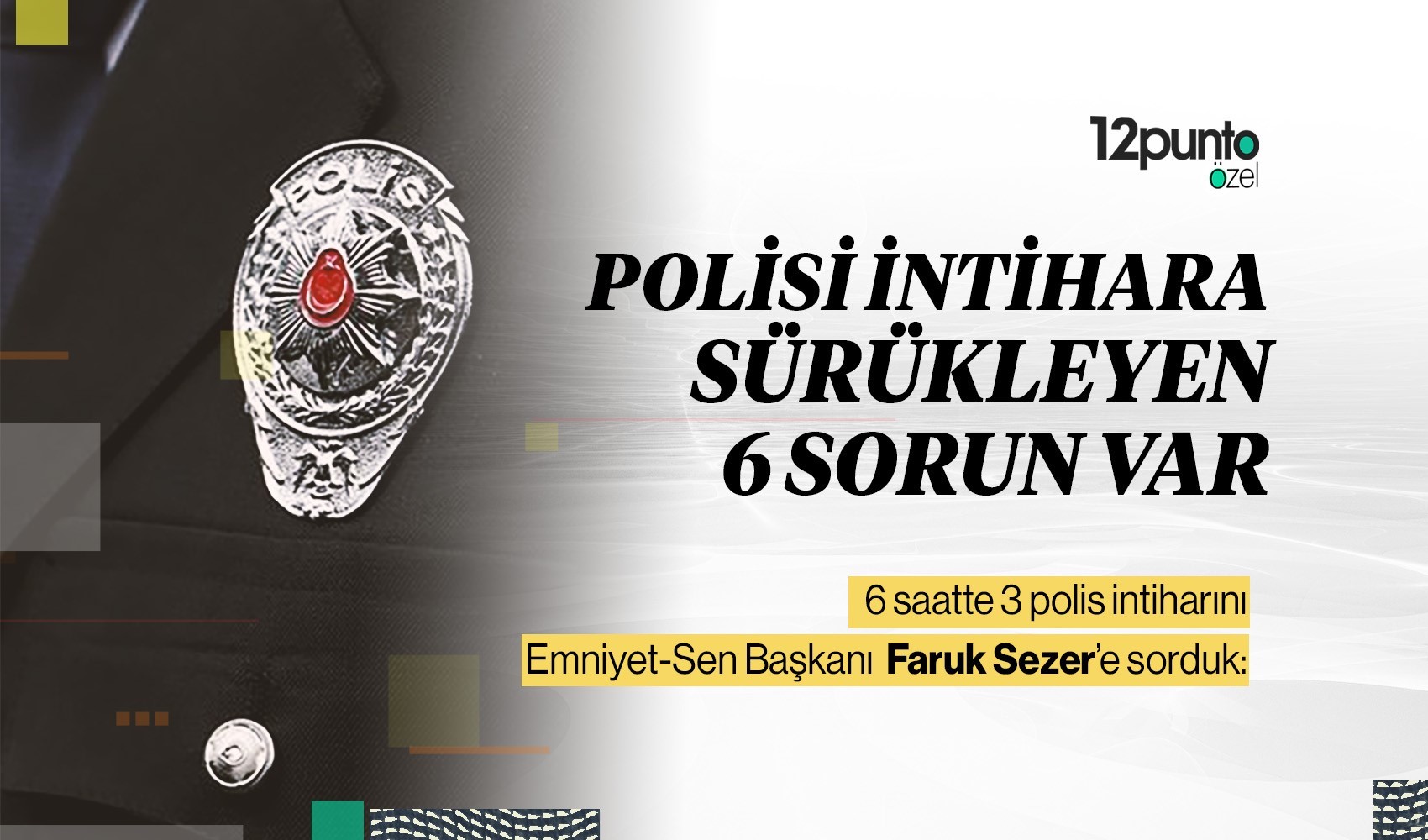 '6 saatte 3 polis intiharını' Emniyet-Sen Başkanı Faruk Sezer’e sorduk