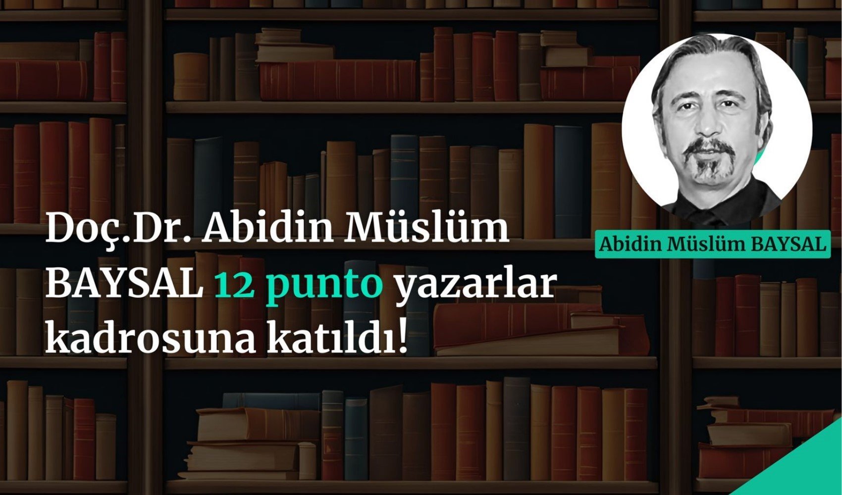 Doç. Dr. Abidin Müslüm Baysal 12punto yazarlar kadrosuna katıldı!