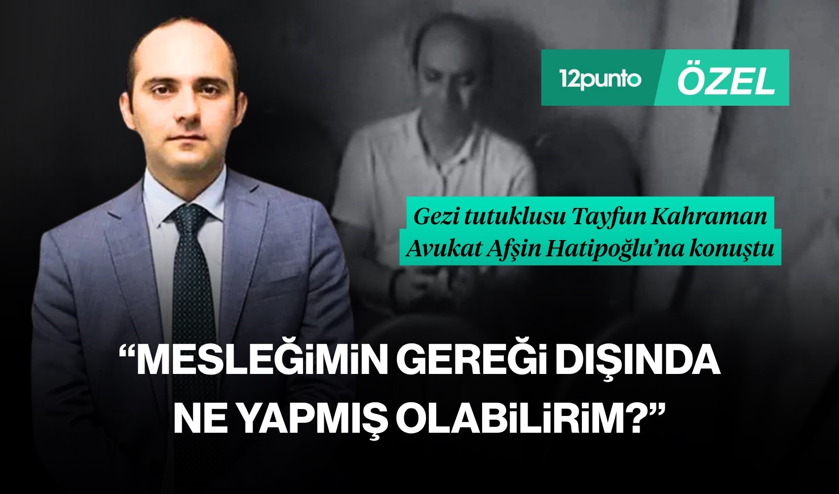 Tayfun Kahraman Avukat Afşin Hatipoğlu'na konuştu
