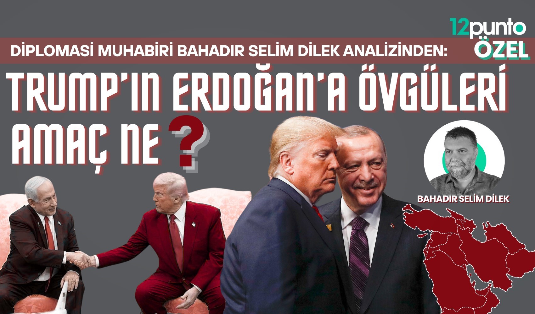 Trump’ın Erdoğan’a övgüleri: Bahadır Selim Dilek, stratejik arkaplanı açıkladı