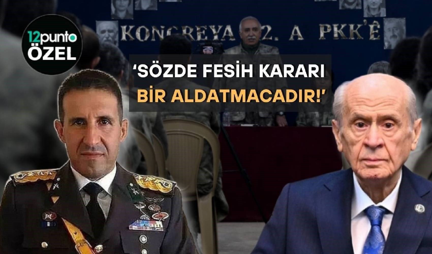 Emekli Albay Orkun Özeller: ‘PKK’nın başını Öcalan sanıyorduk Bahçeli çıktı' Emekli Albay Orkun Özeller: ‘PKK’nın başını Öcalan sanıyorduk Bahçeli çıktı'