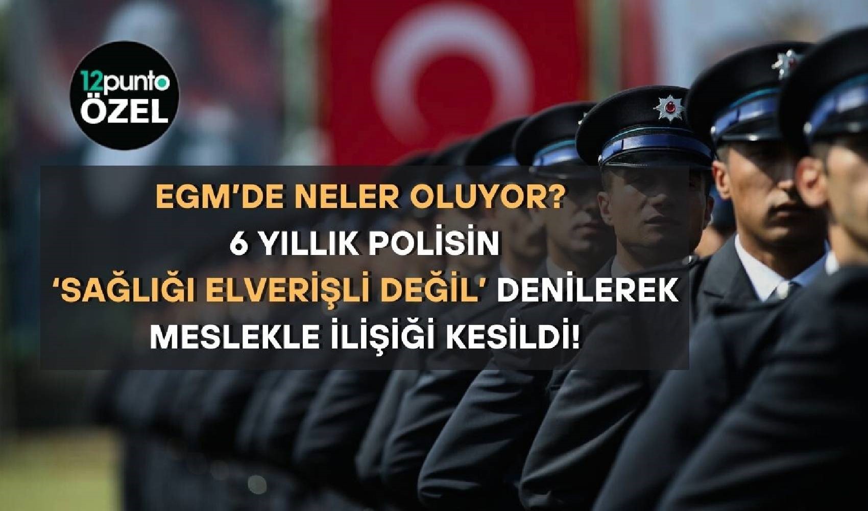 2 bin 500’ün üzerinde polise sağlık raporu şoku: ‘Mesleğim bir anda elimden alındı, hayatım altüst oldu’