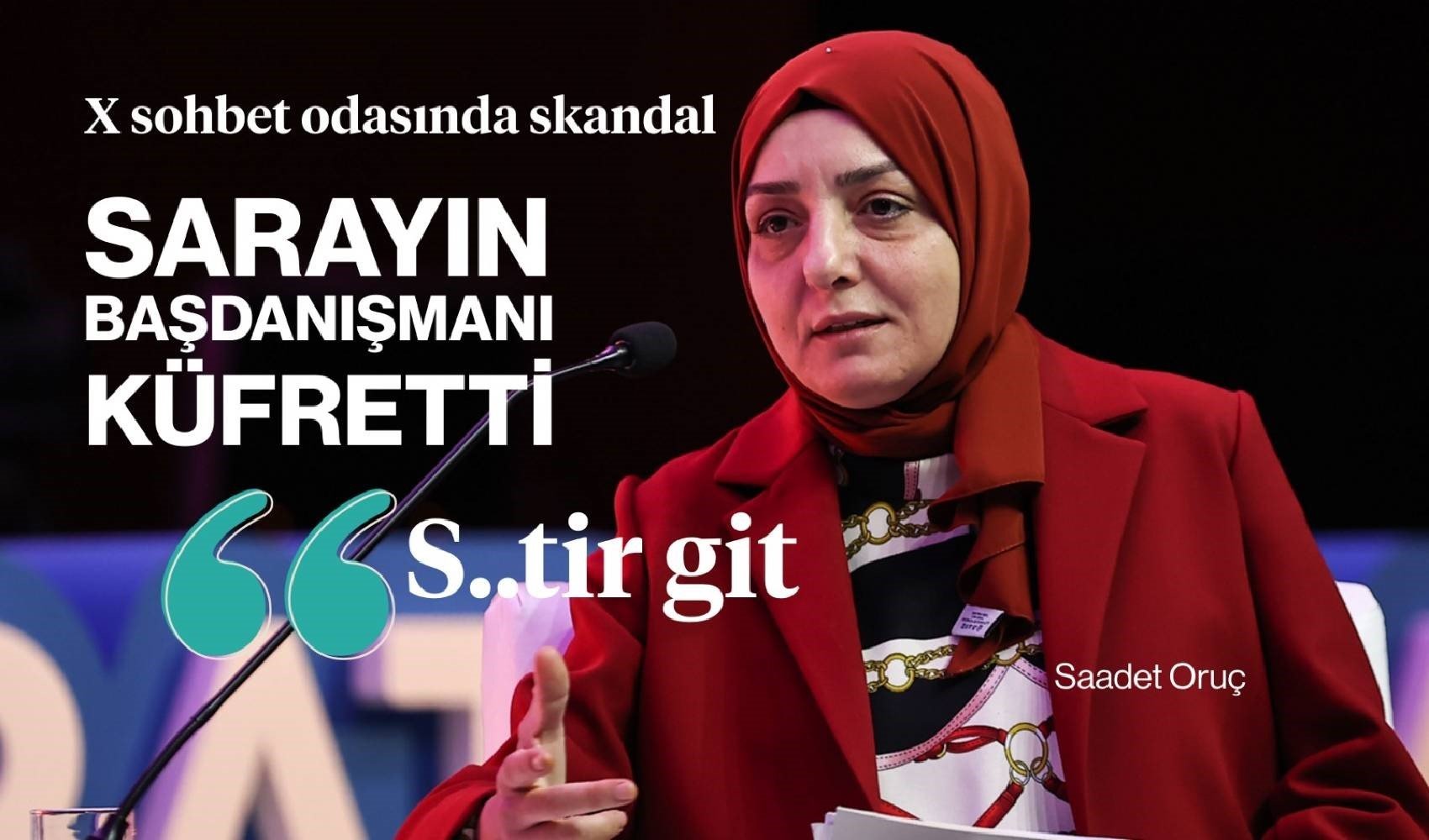 Cumhurbaşkanı Başdanışmanı Saadet Oruç, sohbet odasında ağzını bozdu Cumhurbaşkanı Başdanışmanı Saadet Oruç, sohbet odasında ağzını bozdu
