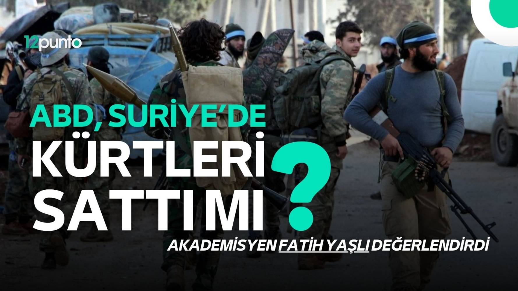 ABD, Suriye'de Kürtleri sattı mı? 'Çözüm Süreci' tıkandı mı?
