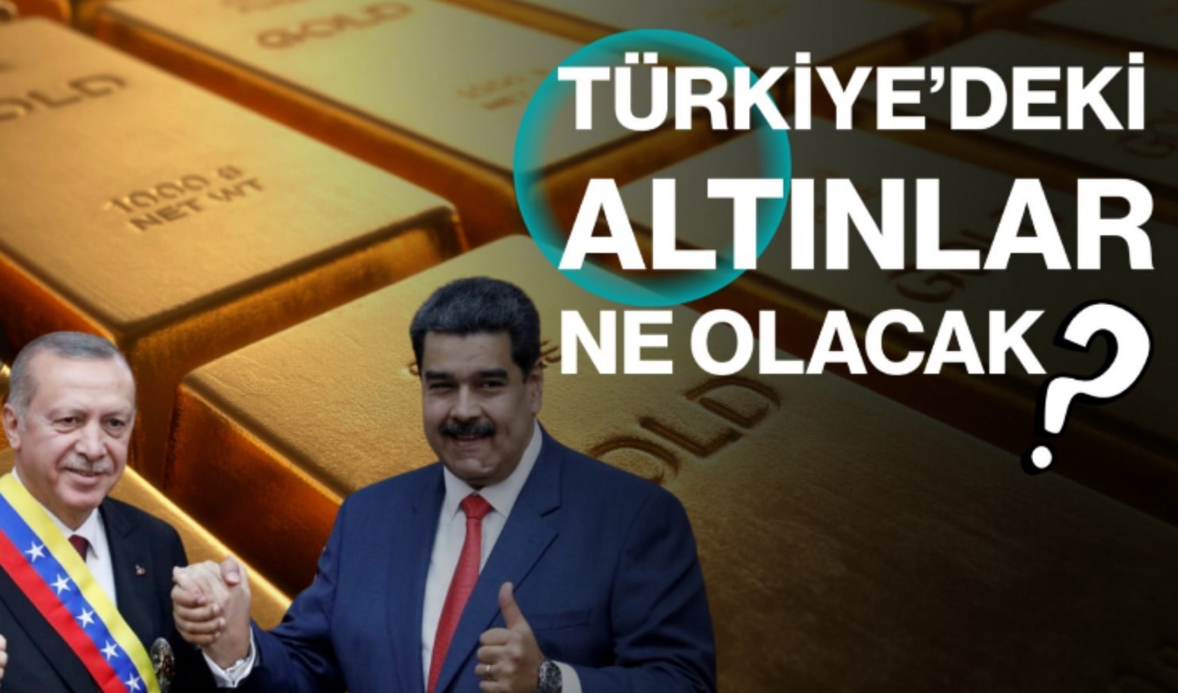 'Maduro’nun altınları Türkiye’de mi?'