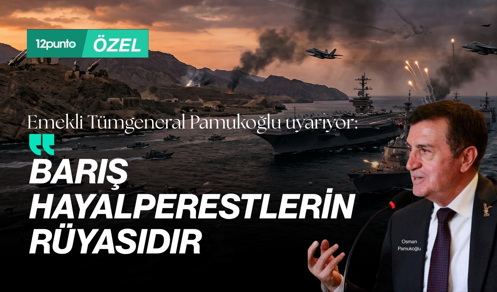 Emekli Tümgeneral Osman Pamukoğlu uyarıyor: ‘Barış hayalperestlerin rüyasıdır’