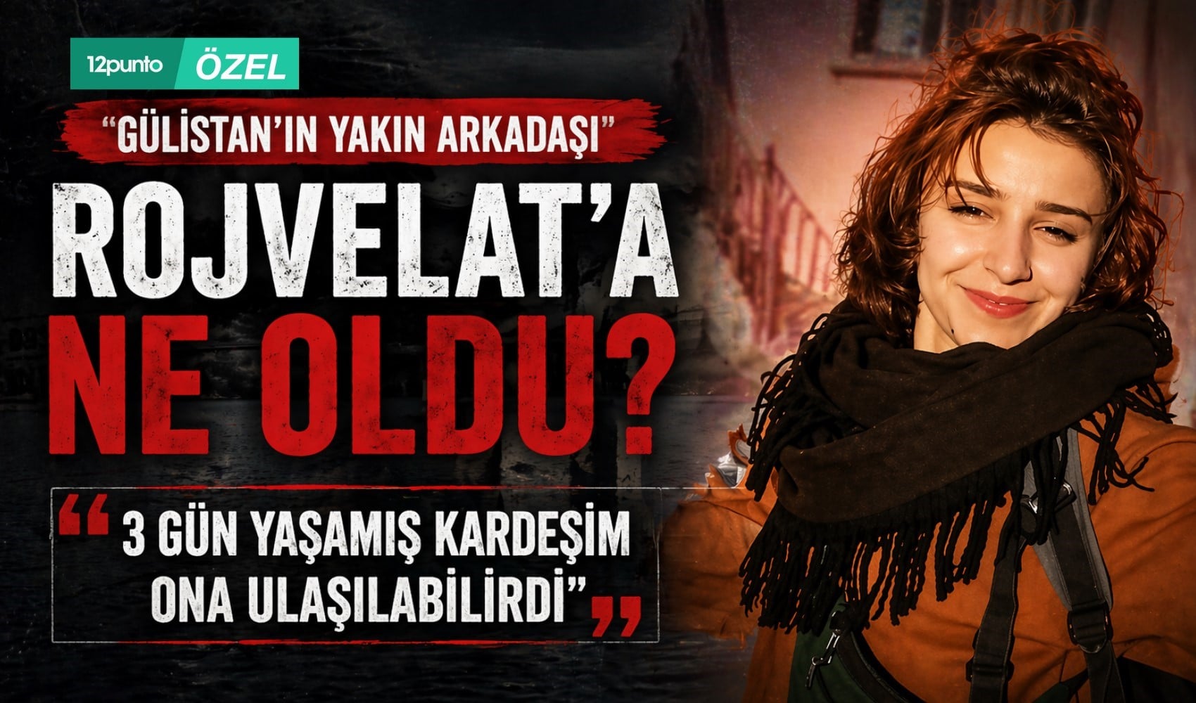 Gülistan’ın yakın arkadaşı Rojvelat’a ne oldu?