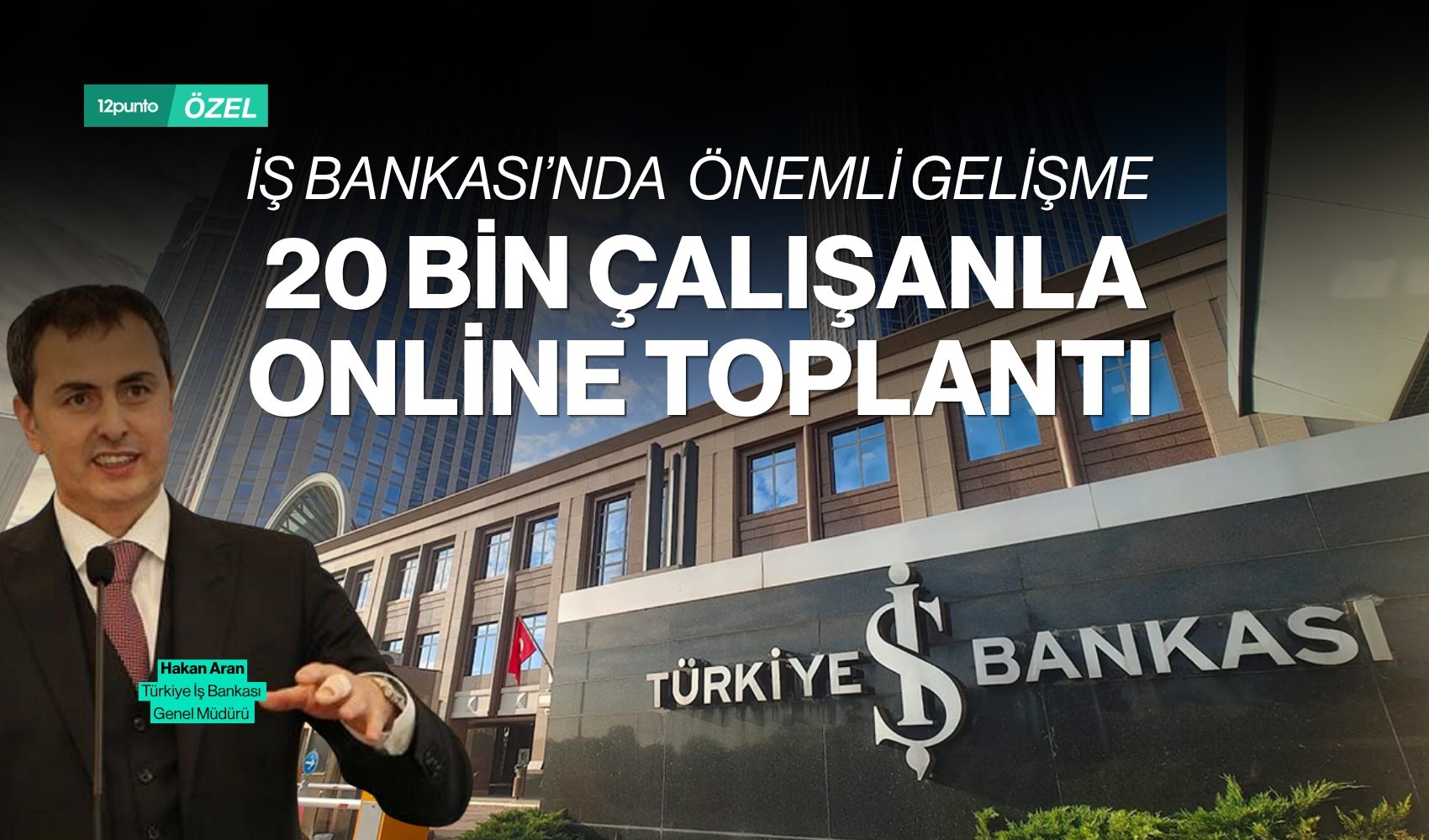 İş Bankası Genel Müdürü Hakan Aran bugün 20 bin çalışanla görüşecek
