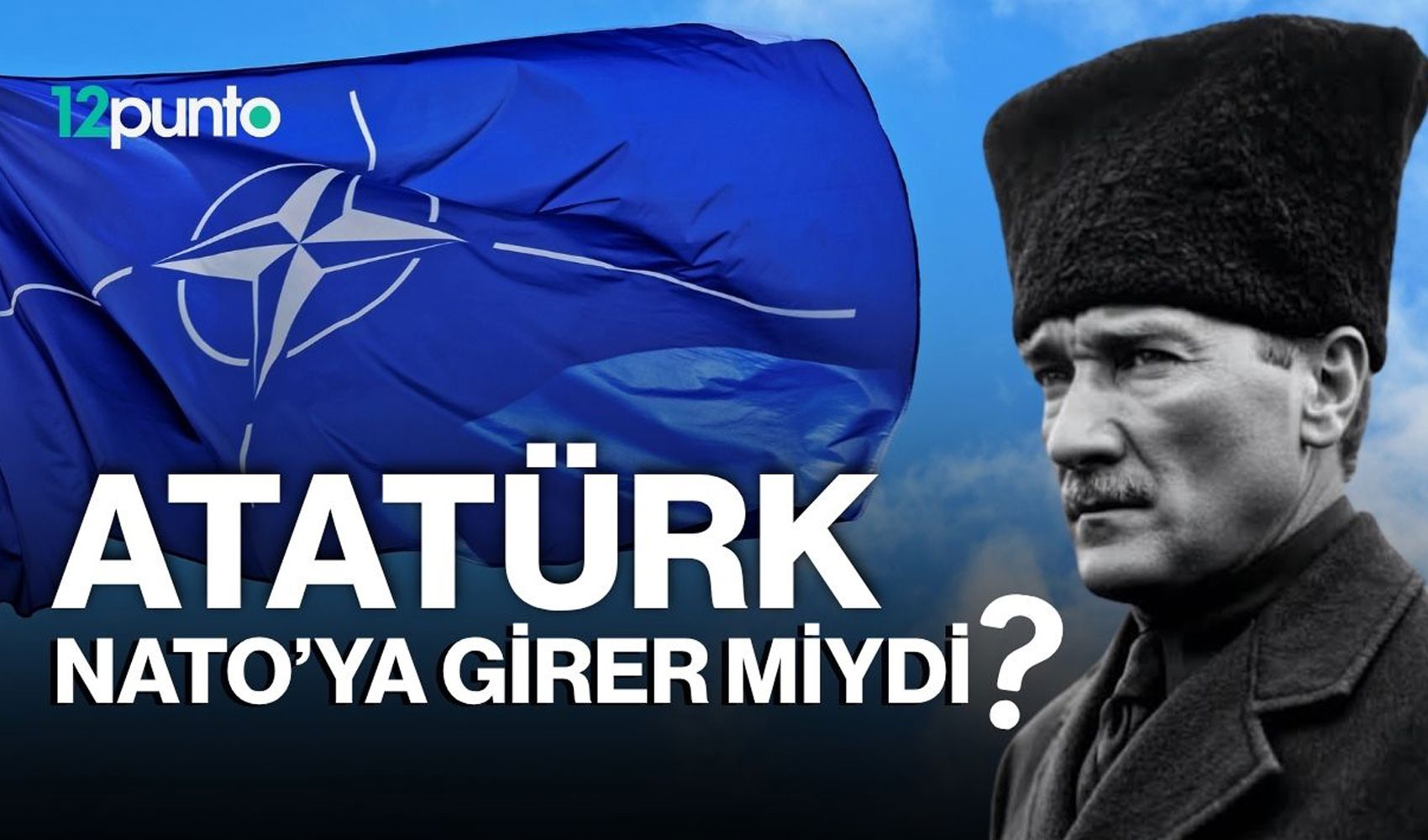 Atatürk NATO'ya girer miydi?