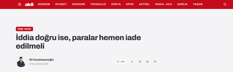 Yeni Akit sitesinde Ali Karahasanoğlu imzalı 'İddia doğru ise, paralar hemen iade edilmeli' başlıklı köşe yazısı.