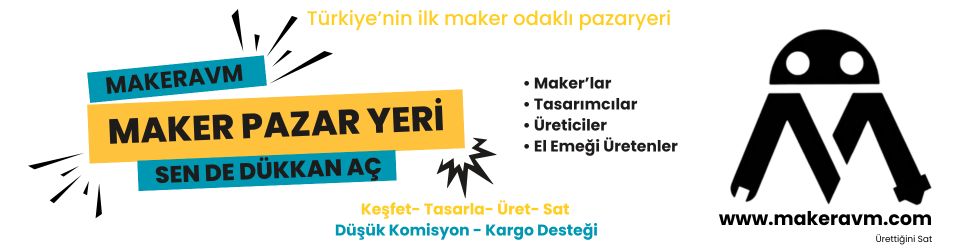 MakerAVM – Keşfet. Tasarla. Üret. Sat